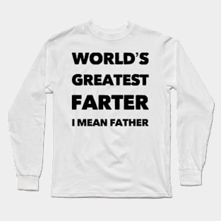 World's greatest farter I mean farhter modern dad birthday gift Long Sleeve T-Shirt